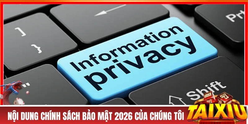 Nội dung chính sách bảo mật 2026 của chúng tôi