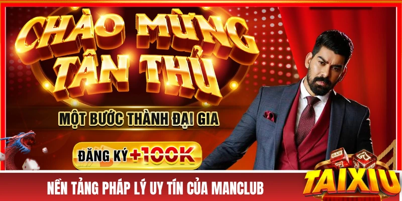 Nền tảng pháp lý uy tín của MANCLUB